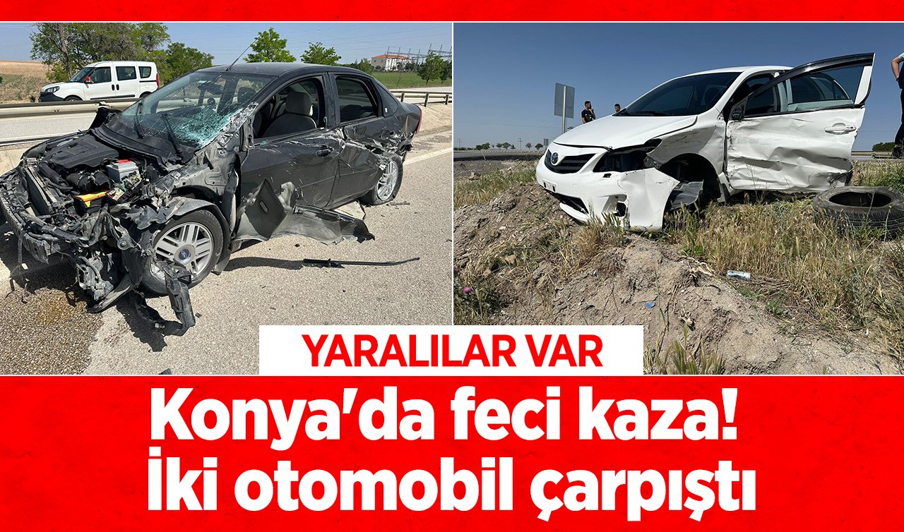 Konya’da feci kaza İki otomobil çarpıştı: YARALILAR VAR