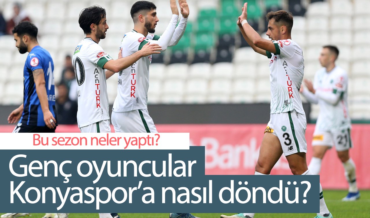 Genç oyuncular Konyaspor’a nasıl döndü? Bu sezon neler yaptı? 