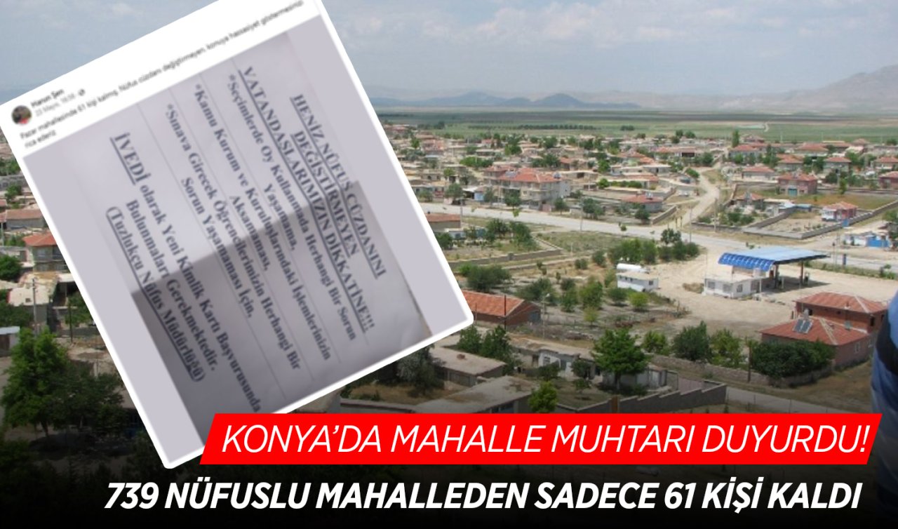  Konya’da mahalle muhtarı duyurdu! 739 nüfuslu mahalleden sadece 61 kişi kaldı
