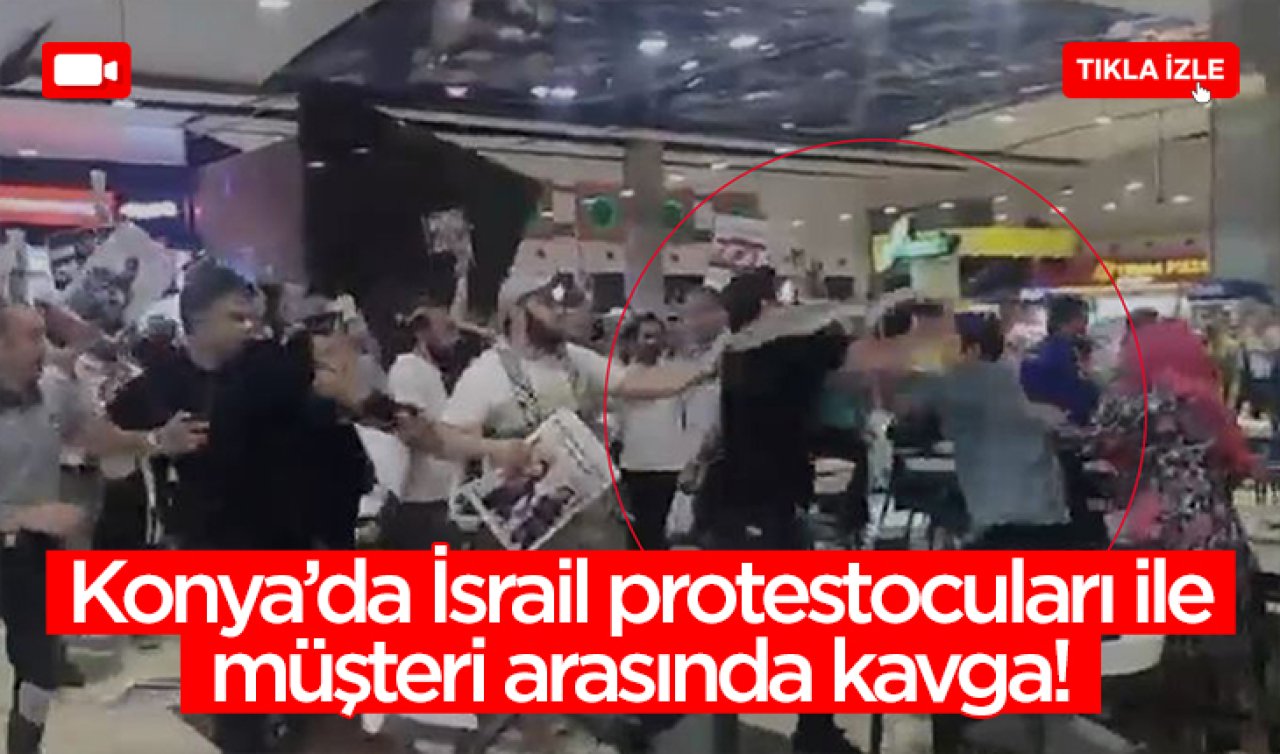  Konya’da İsrail protestocuları ile müşteri arasında kavga!