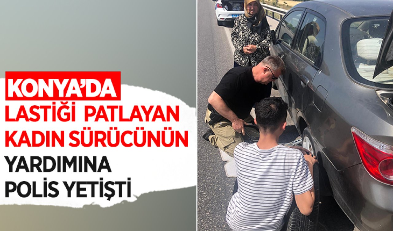 Konya’da lastiği patlayan kadın sürücünün yardımına polis yetişti!