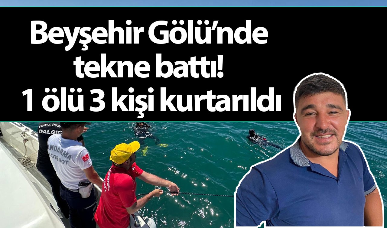  Beyşehir Gölü’nde tekne battı! 1 ölü 3 kişi kurtarıldı