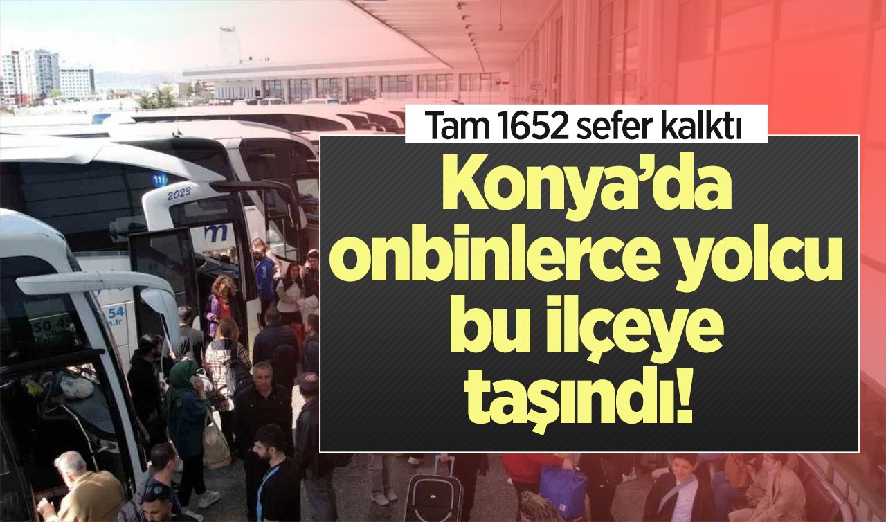 Konya’da onbinlerce yolcu bu ilçeye taşındı! Tam 1652 sefer kalktı 
