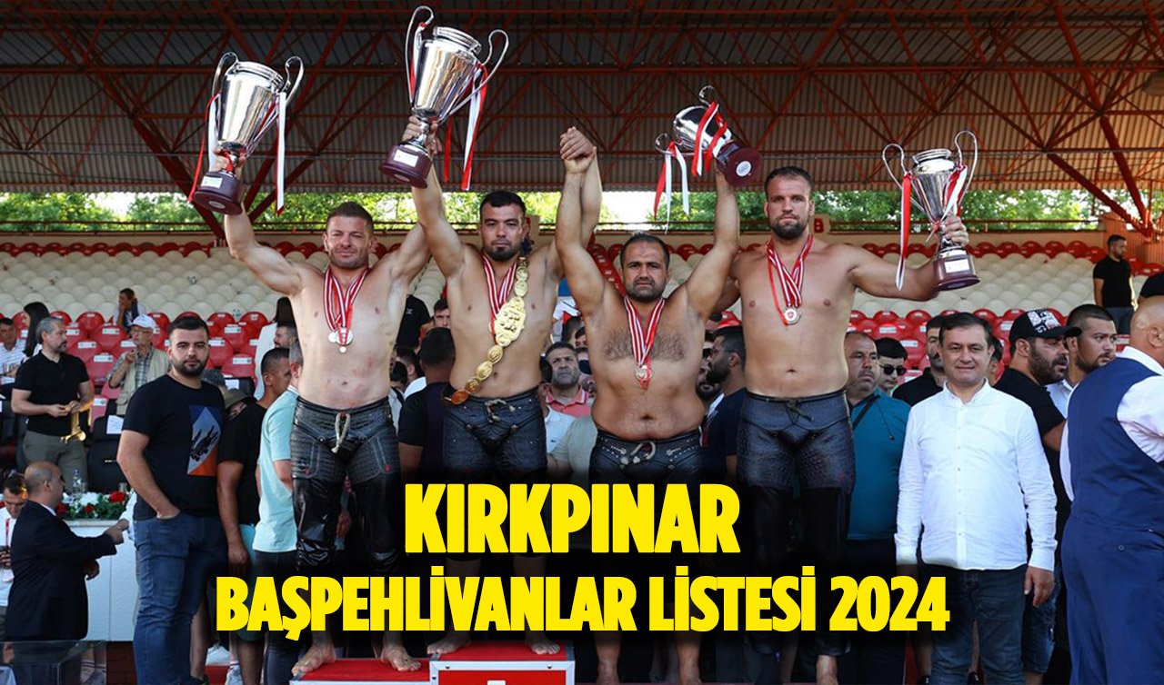  2024 KIRKPINAR BAŞPEHLİVANLAR LİSTESİ |  Kırkpınar yağlı güreşleri şampiyonları kimlerdir?  2023 yılında kim şampiyon oldu?