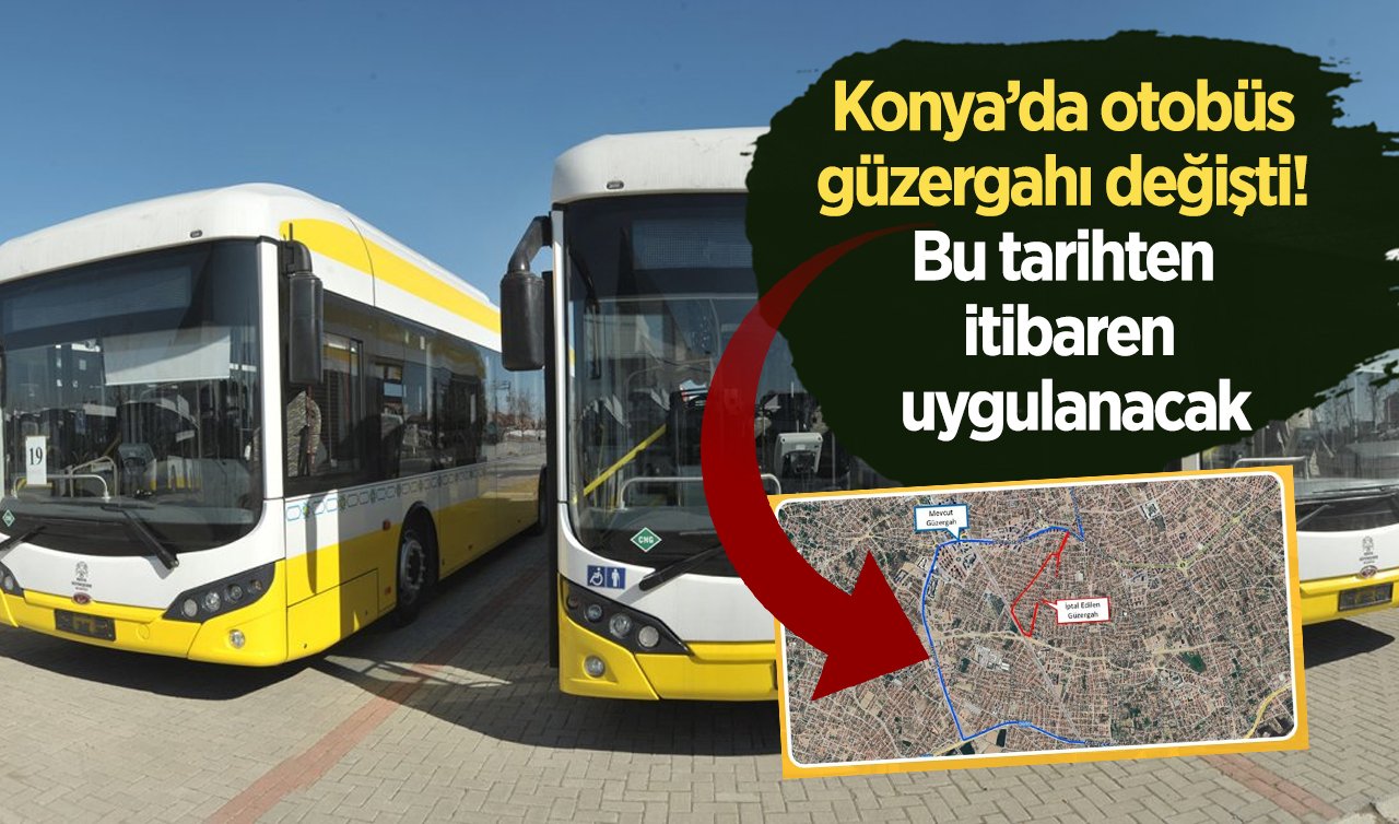 ULAŞIM DUYURUSU | Konya’da otobüs güzergahı değişti! Bu tarihten itibaren uygulanacak