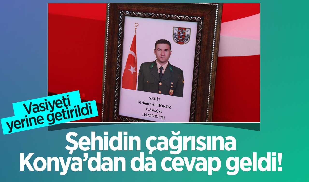  Şehidin çağrısına Konya’dan da cevap geldi! Vasiyeti yerine getirildi