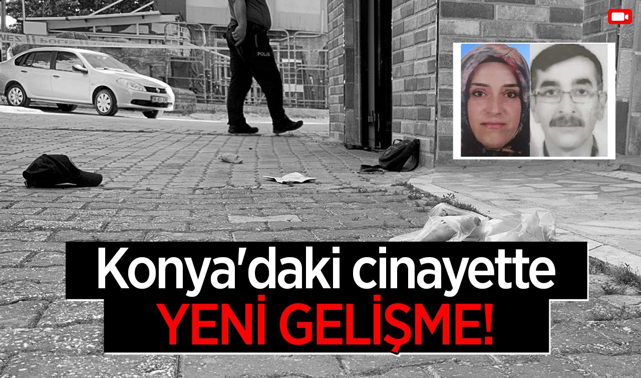 Konya’daki cinayette yeni gelişme! 