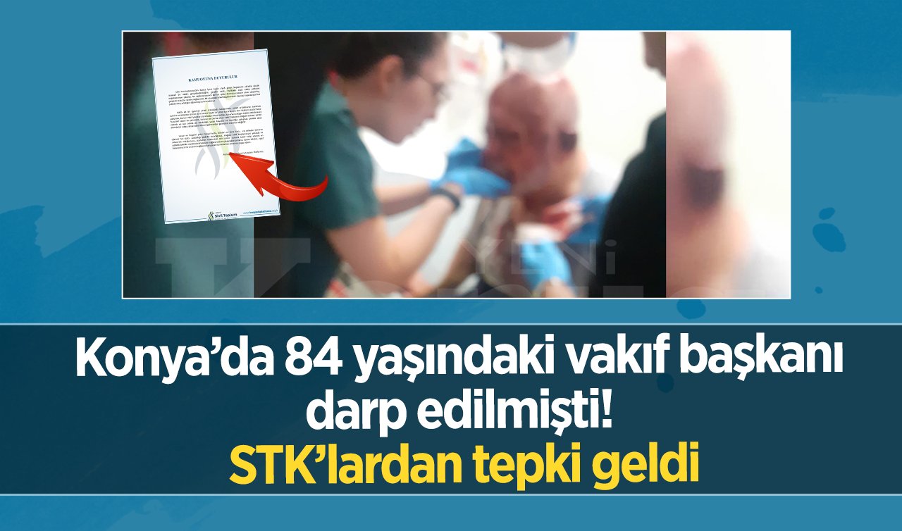 Konya’da 84 yaşındaki vakıf başkanı darp edilmişti! STK’lardan tepki geldi
