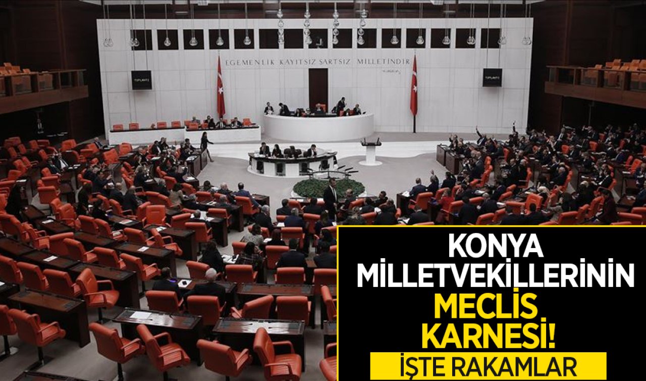 Konya milletvekillerinin meclis karnesi! İşte rakamlar 
