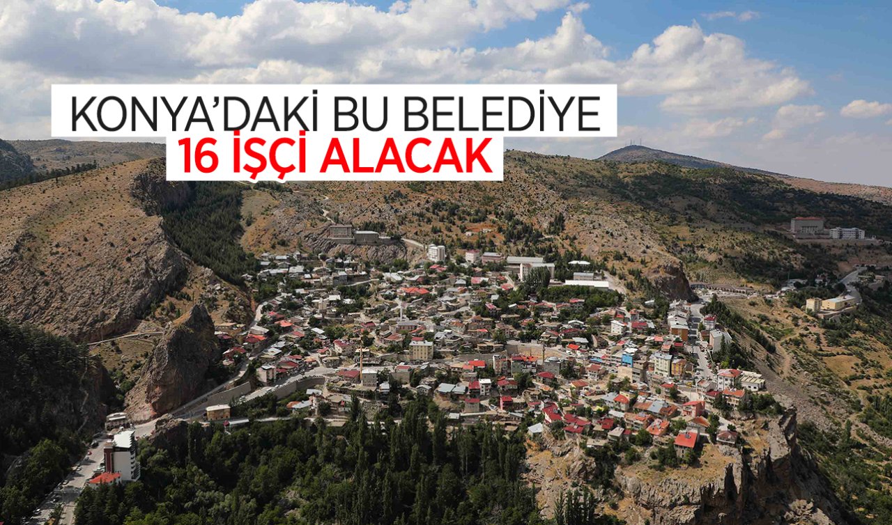 Konya’daki bu belediye 16 işçi alacak! Yaş sınırı konmadı