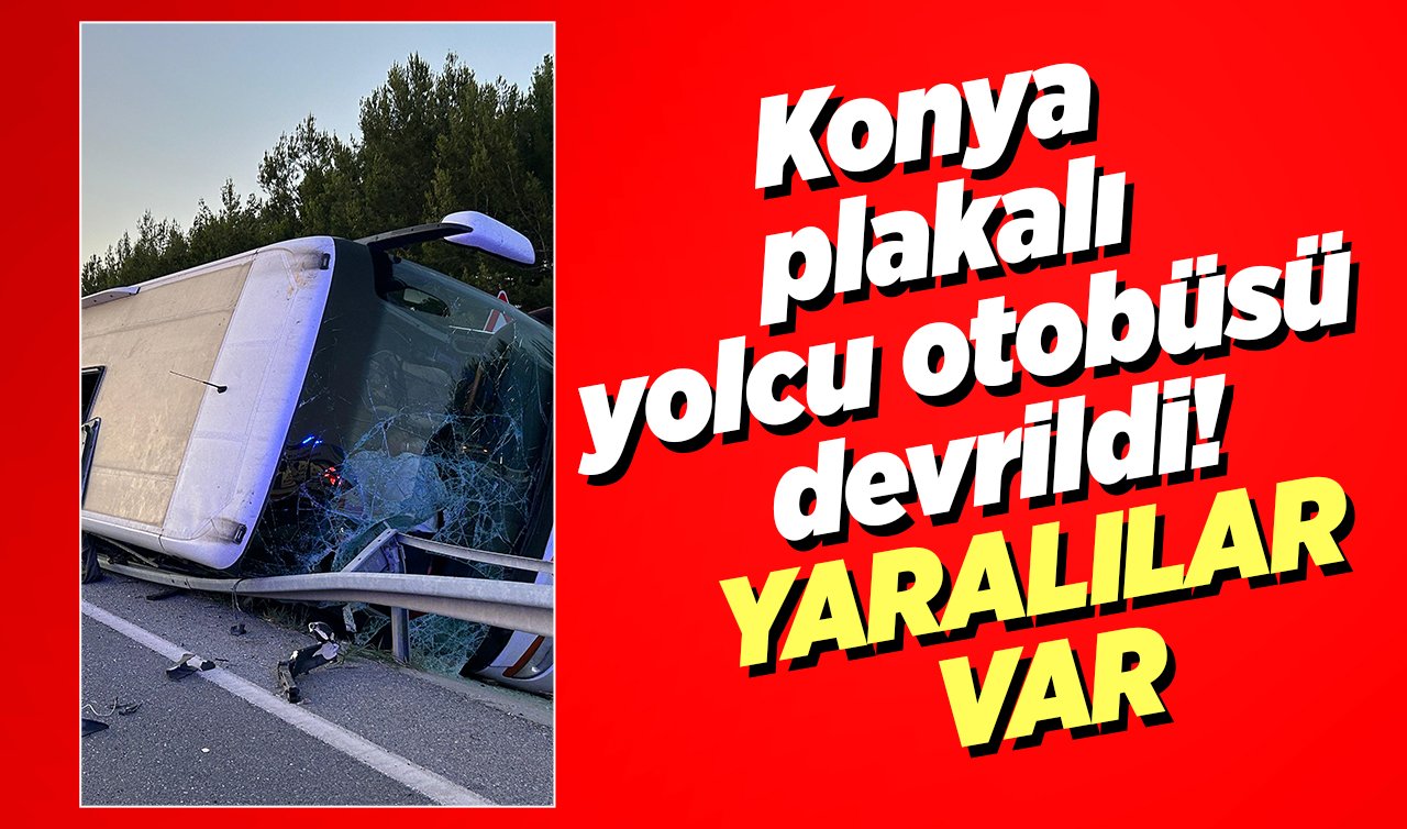 Konya plakalı yolcu otobüsü devrildi! YARALILAR VAR