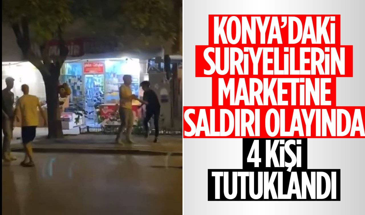 Konya’daki Suriyelilerin marketine saldırı olayında 4 kişi tutuklandı