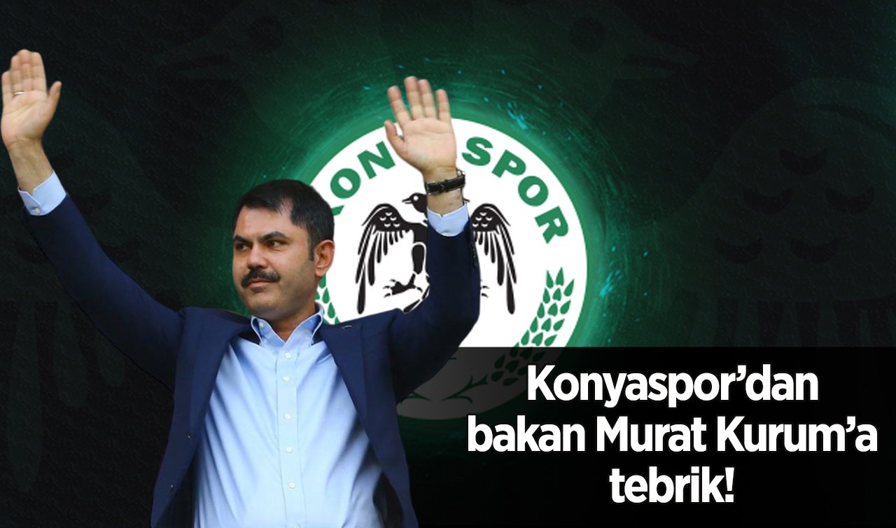 Konyaspor’dan bakan Murat Kurum’a tebrik! 