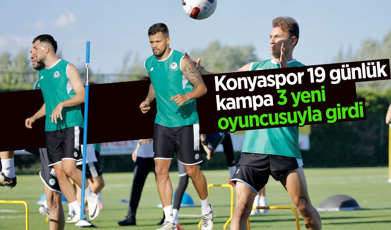 Konyaspor 19 günlük kampa 3 yeni oyuncusuyla girdi 