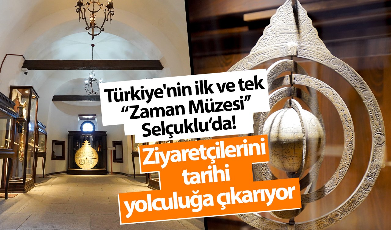  Türkiye’nin ilk ve tek “Zaman Müzesi’’ Selçuklu’da!  Ziyaretçilerini tarihi yolculuğa çıkarıyor