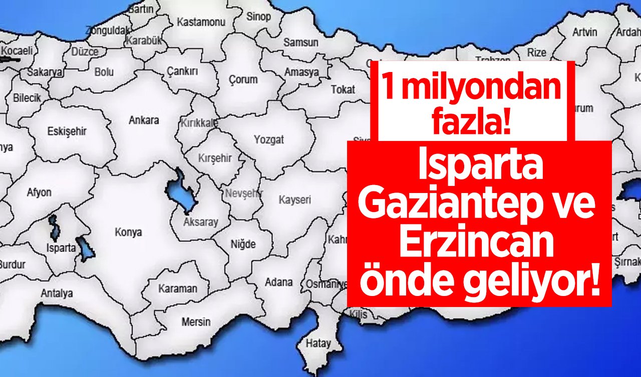 VERİLER AÇIKLANDI | Isparta, Gaziantep ve Erzincan önde geliyor! 1 milyondan fazla! 