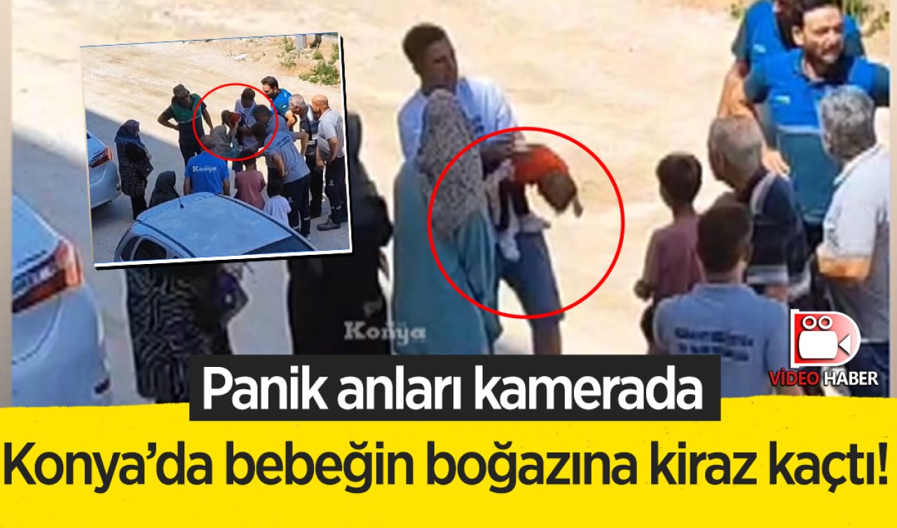 Konya’da bebeğin boğazına kiraz kaçtı! Panik anları kamerada