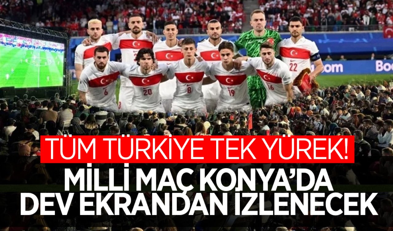 Tüm Türkiye tek yürek! Milli maç Konya’da dev ekrandan izlenecek