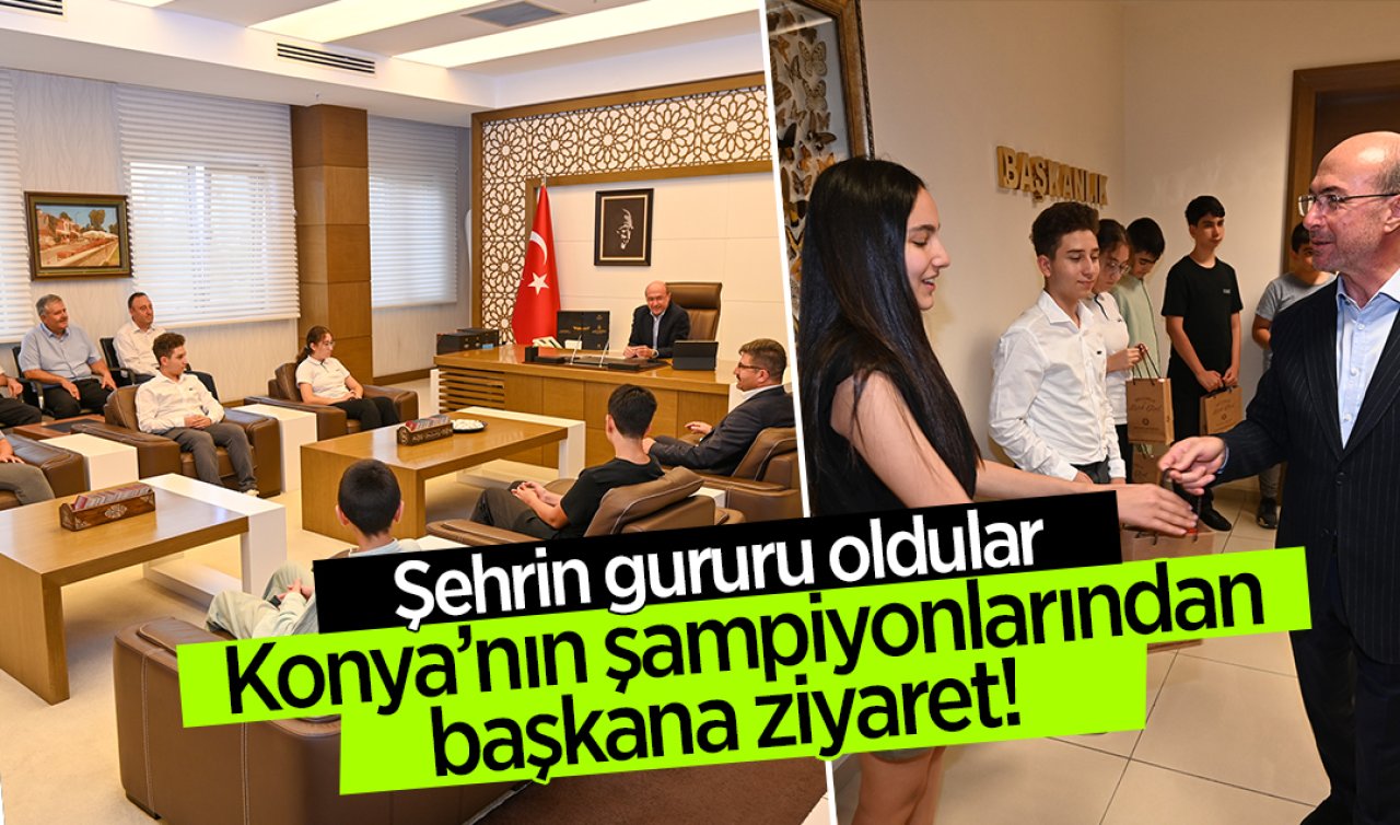 Konya’nın şampiyonlarından başkana ziyaret! Şehrin gururu oldular