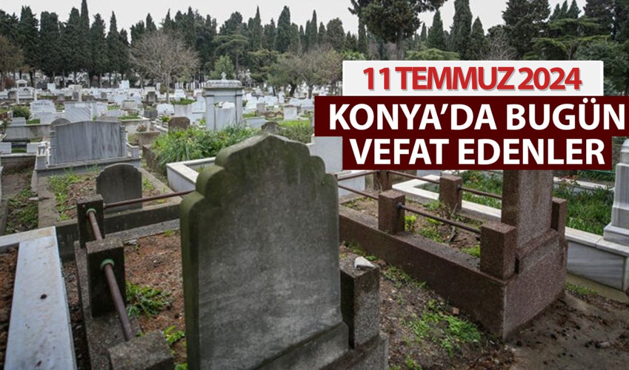  Konya’da bugün vefat edenler