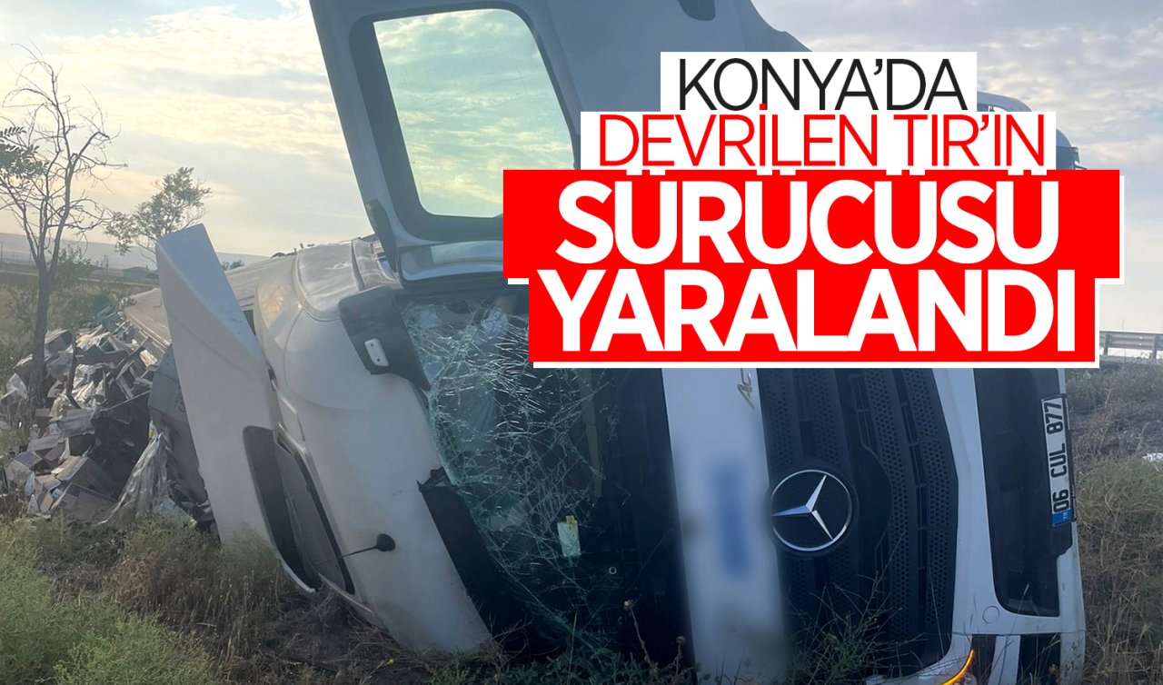 Konya’da devrilen TIR’ın sürücüsü yaralandı! 