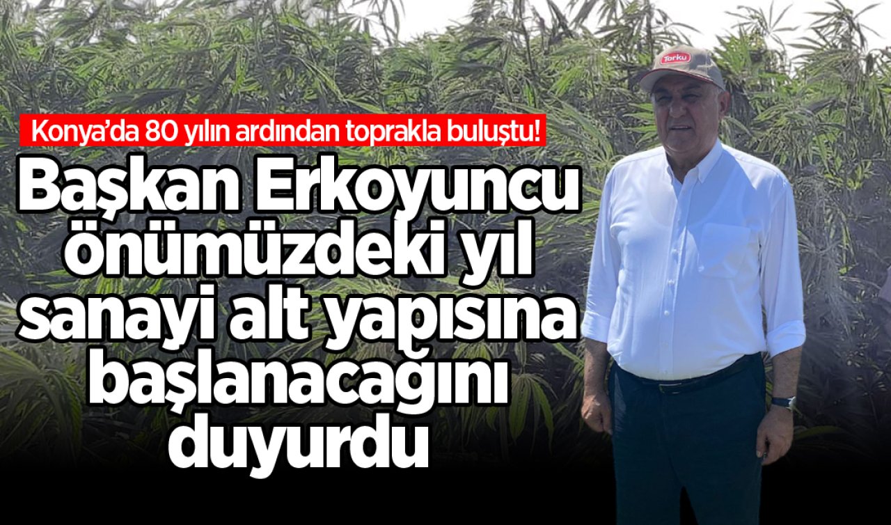 Konya’da 80 yılın ardından toprakla buluştu! Başkan Erkoyuncu önümüzdeki yıl sanayi alt yapısına başlanacağını duyurdu