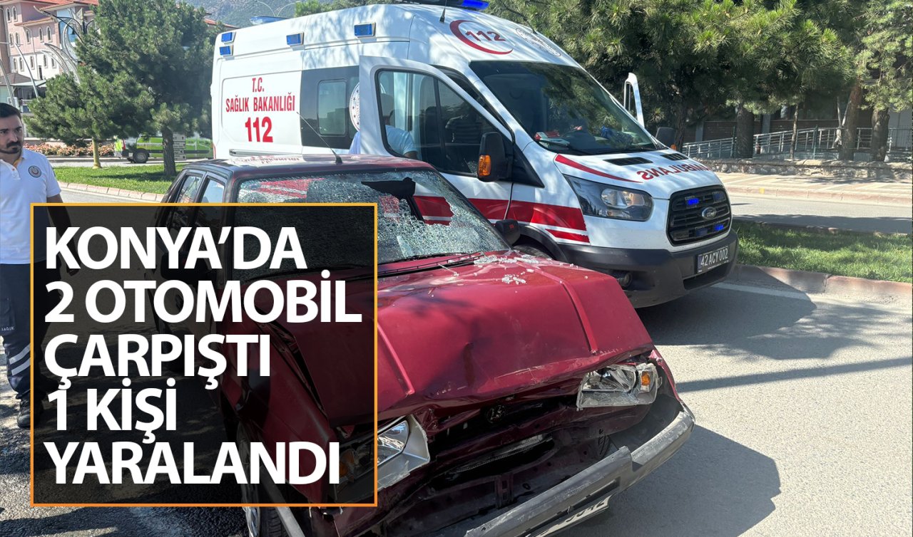 Konya’da iki otomobil çarpıştı 1 kişi yaralandı