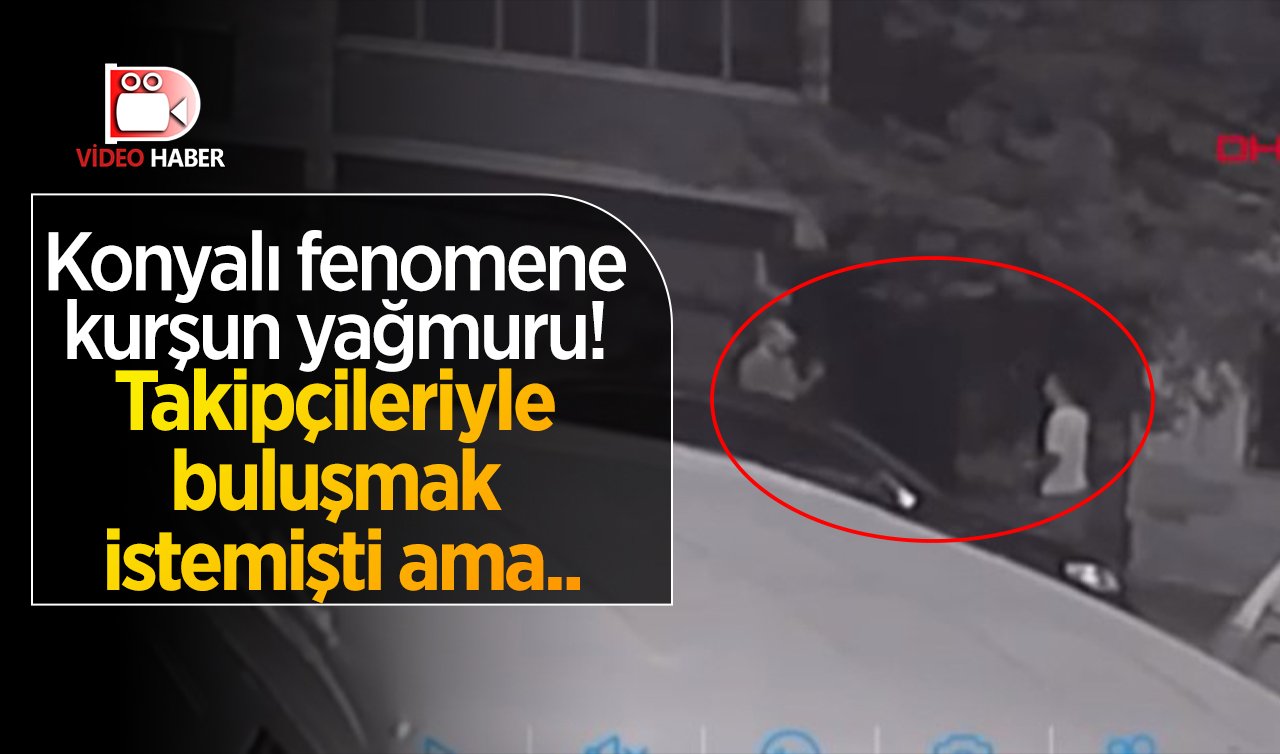  Konyalı fenomene kurşun yağmuru! Takipçileriyle buluşmak istemişti ama..