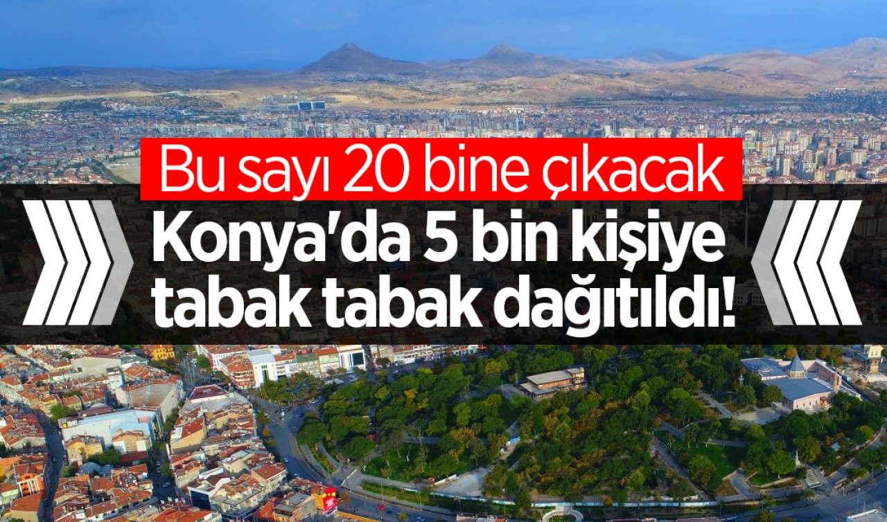  ⁠Konya’da 5 bin kişiye tabak tabak dağıtıldı! Bu sayı 20 bine çıkacak