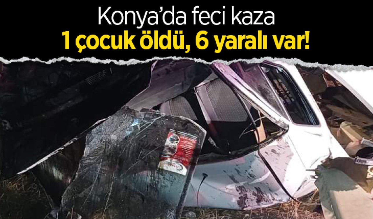 Konya’da minibüs uçuruma yuvarlandı! 1 çocuk öldü, 6 yaralı var