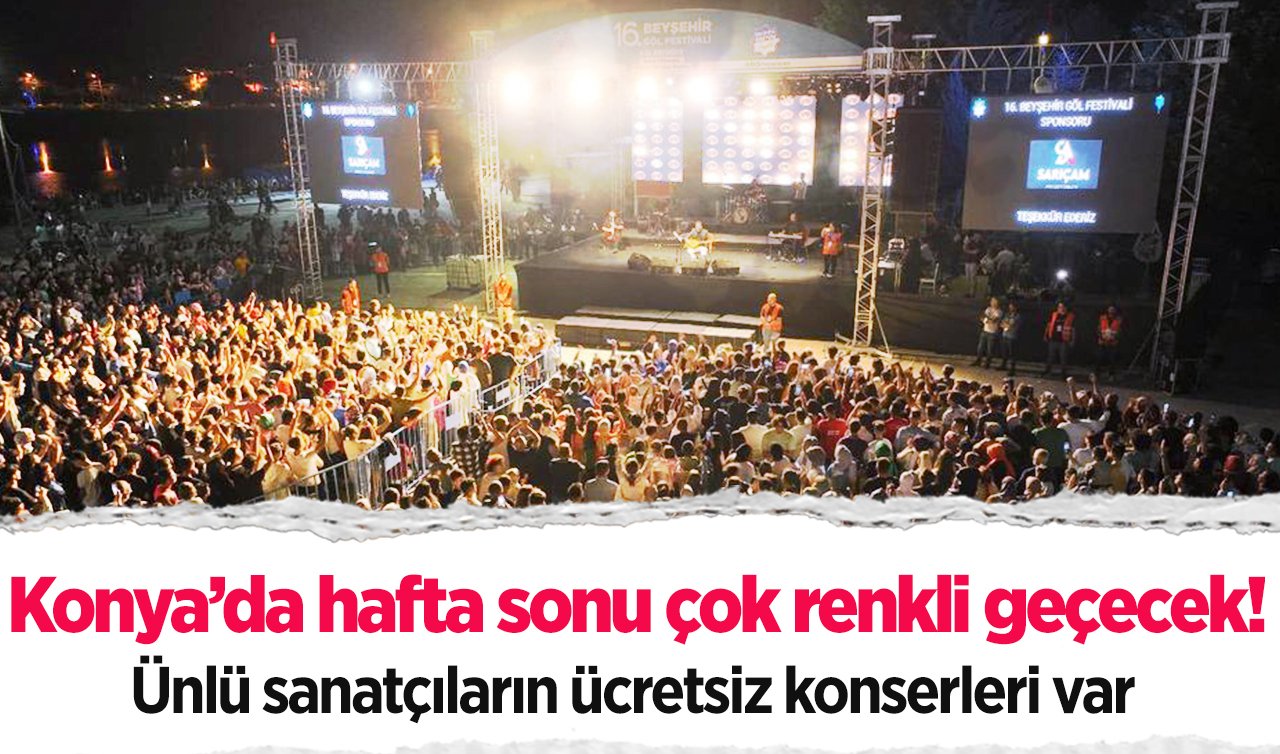 Konya’da hafta sonu çok renkli geçecek! Ünlü sanatçıların ücretsiz konserleri var