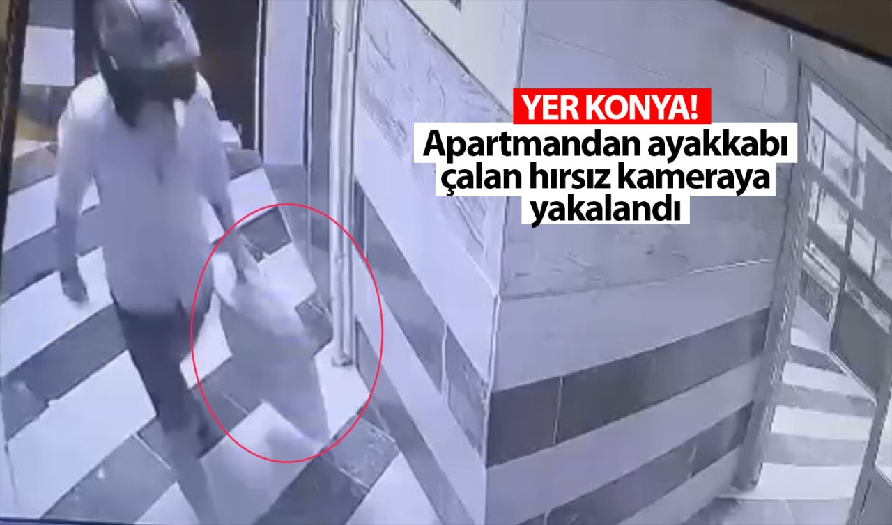 Yer Konya! Apartmandan ayakkabı çalan hırsız kameraya yakalandı 