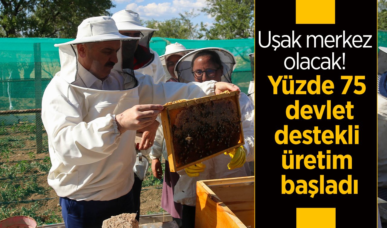  Uşak merkez olacak! Yüzde 75 devlet destekli üretim başladı