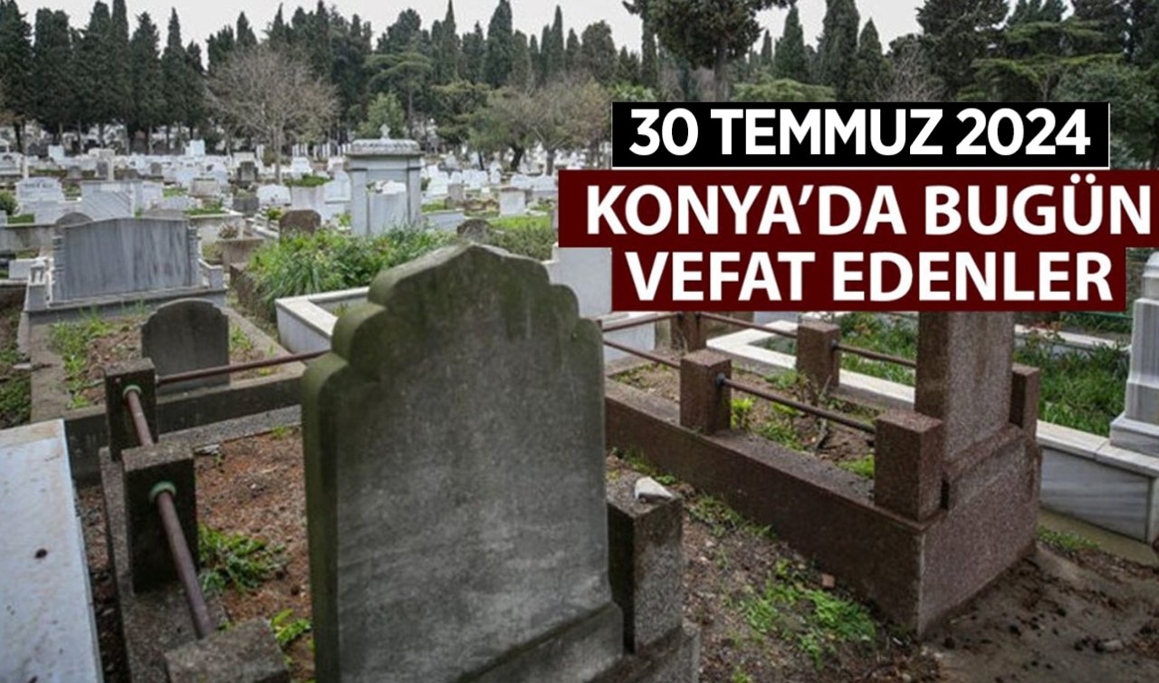  Konya’da bugün vefat edenler