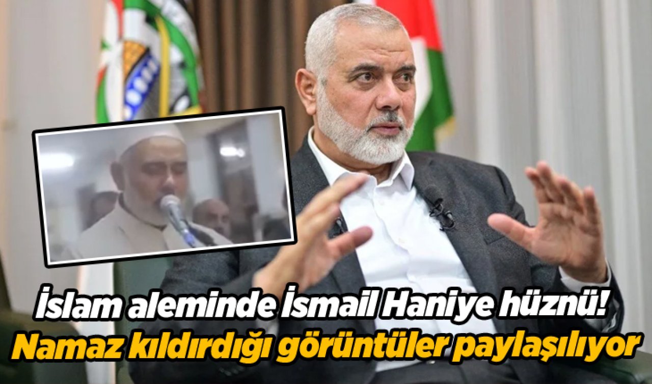  İslam aleminde İsmail Haniye hüznü! Namaz kıldırdığı görüntüler paylaşılıyor