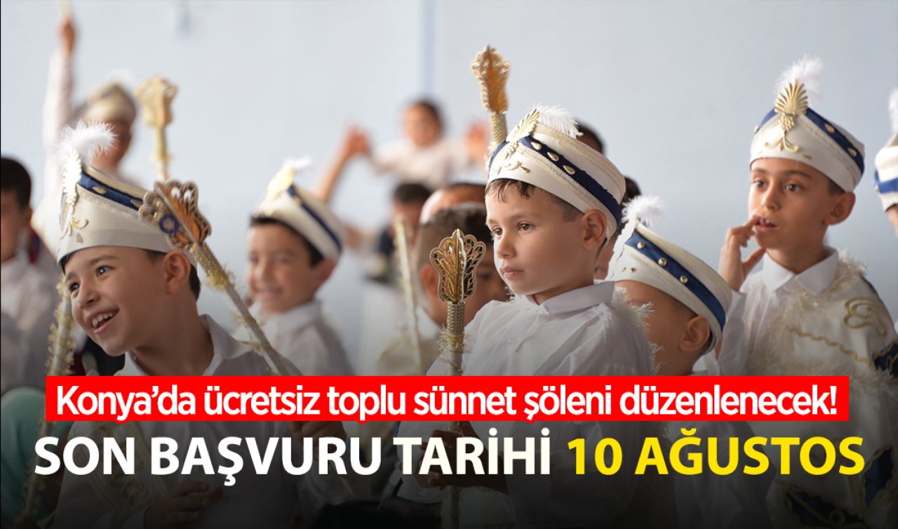  Konya’da ücretsiz toplu sünnet şöleni düzenlenecek! Son başvuru tarihi 10 Ağustos  