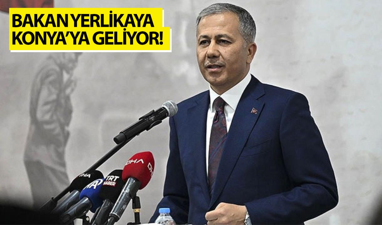 Bakan Yerlikaya Konya’ya geliyor!