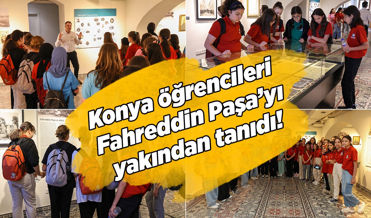 Konya öğrencileri Fahreddin Paşa’yı yakından tanıdı! Ekim ayının sonuna kadar açık