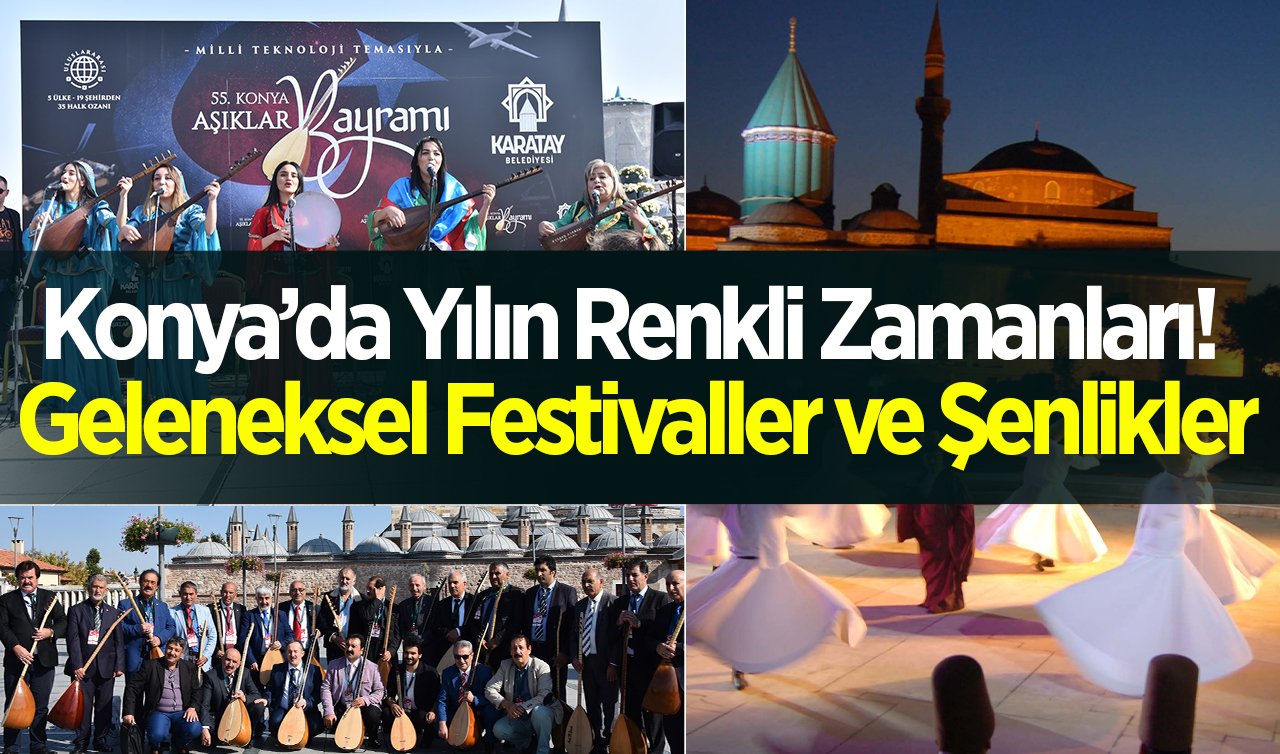  Konya’da Yılın Renkli Zamanları! Geleneksel Festivaller ve Şenlikler