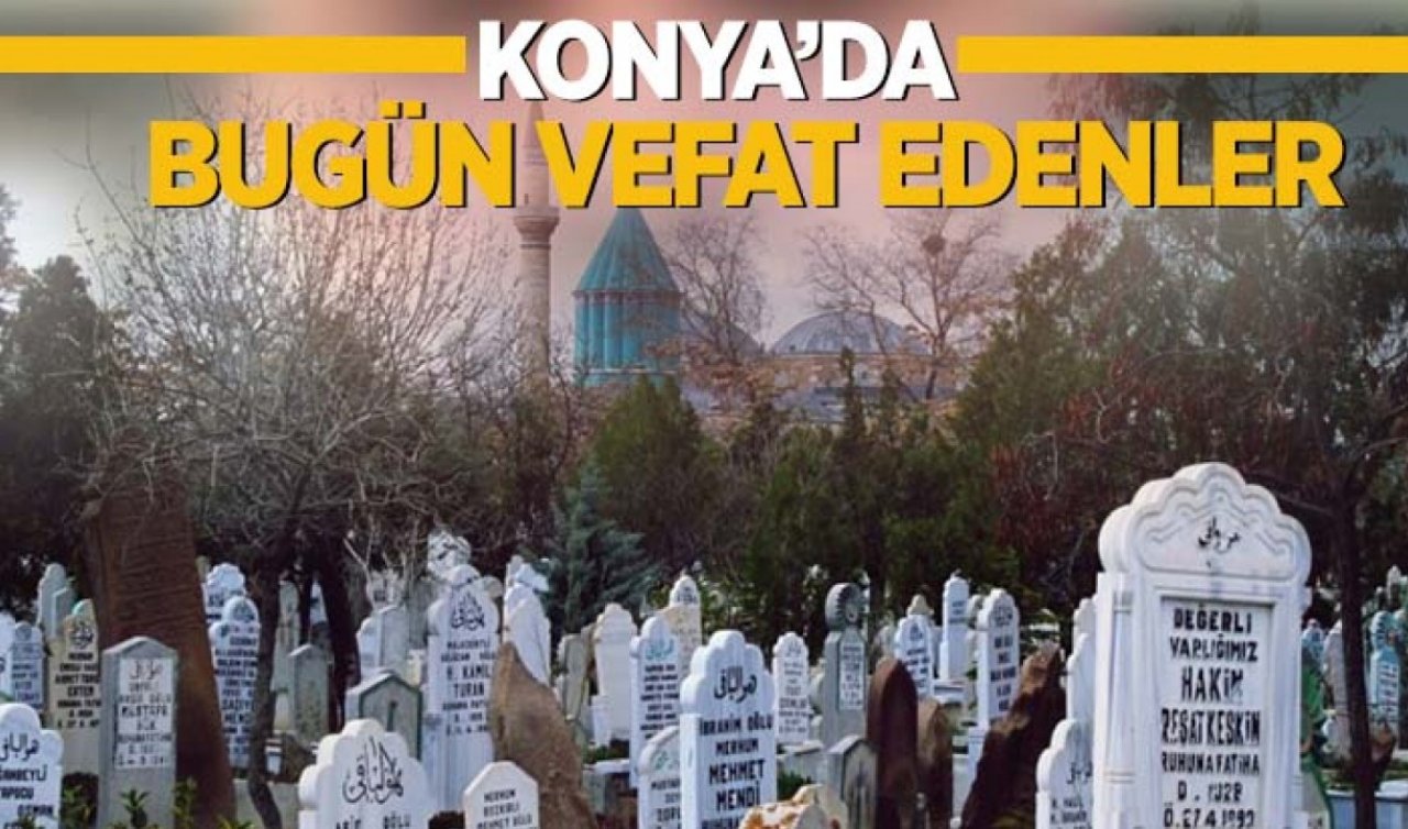  Konya’da bugün vefat edenler