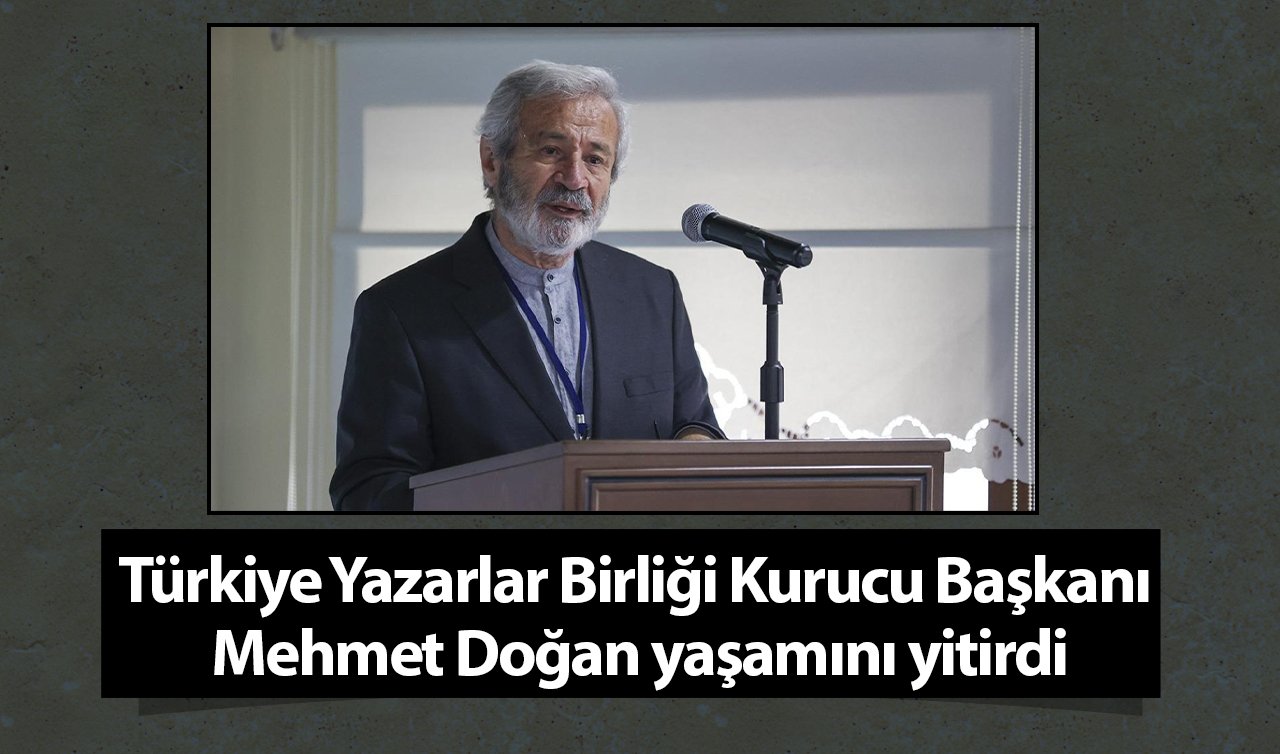 Türkiye Yazarlar Birliği Kurucu Başkanı Mehmet Doğan yaşamını yitirdi