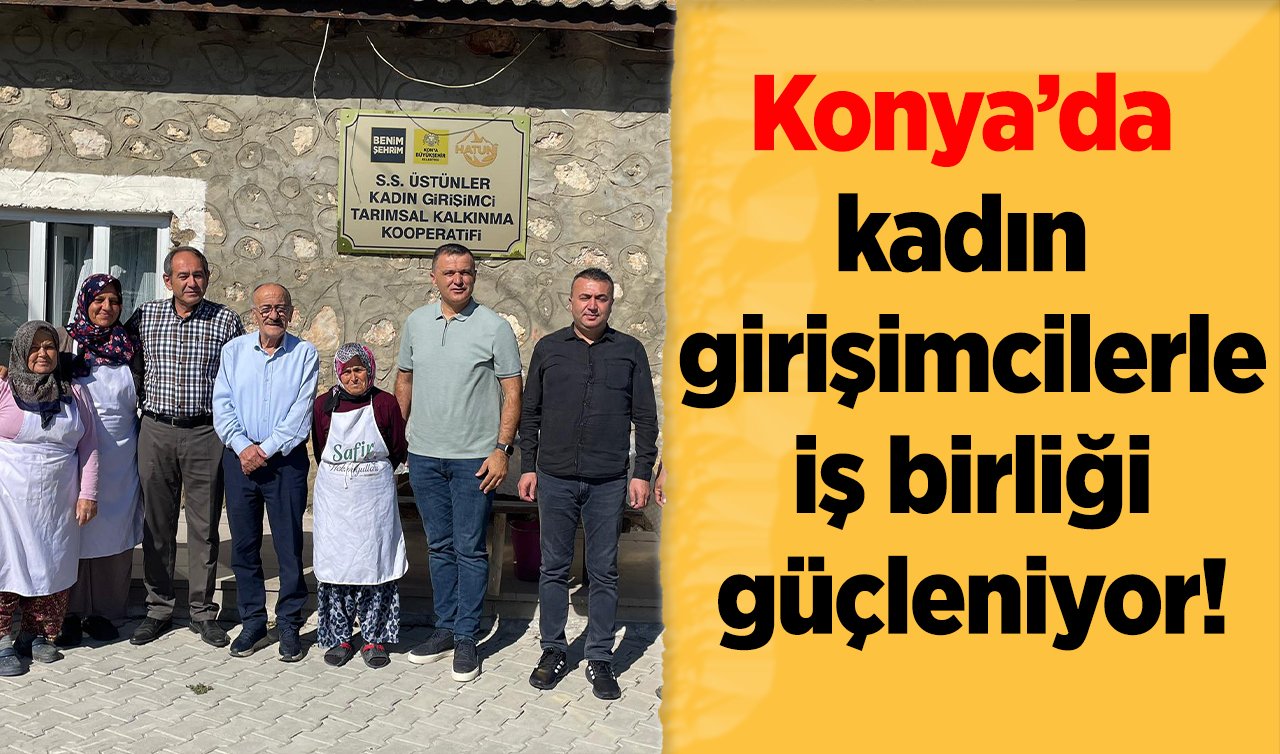 Konya’da kadın girişimcilerle iş birliği güçleniyor!