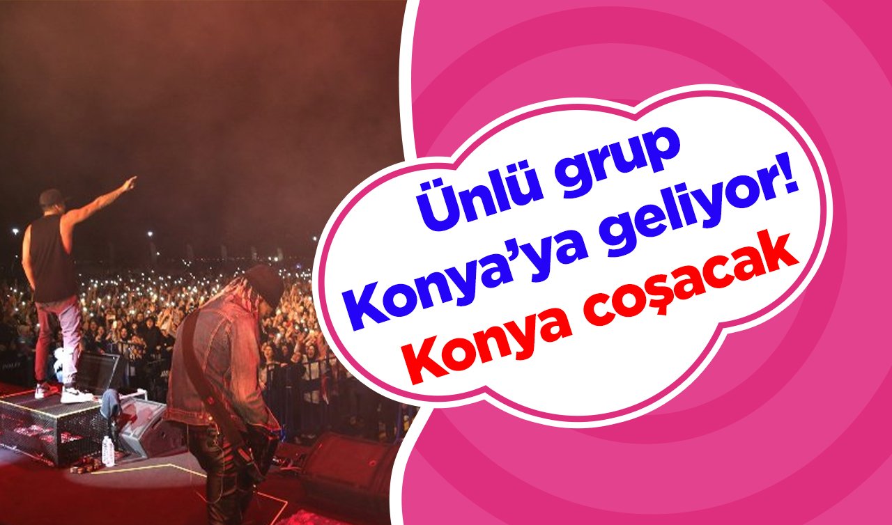 Ünlü grup Konya’ya geliyor! Konya coşacak