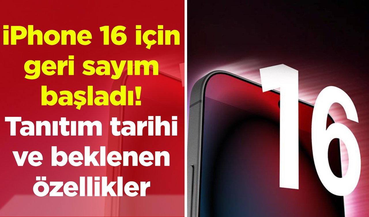 iPhone 16 için geri sayım başladı! Tanıtım tarihi ve beklenen özellikler