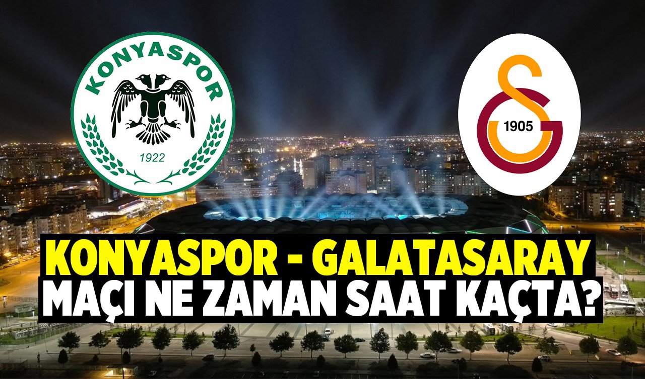  Konyaspor - Galatasaray maçı ne zaman, hangi kanalda ve saat kaçta canlı yayınlanacak?