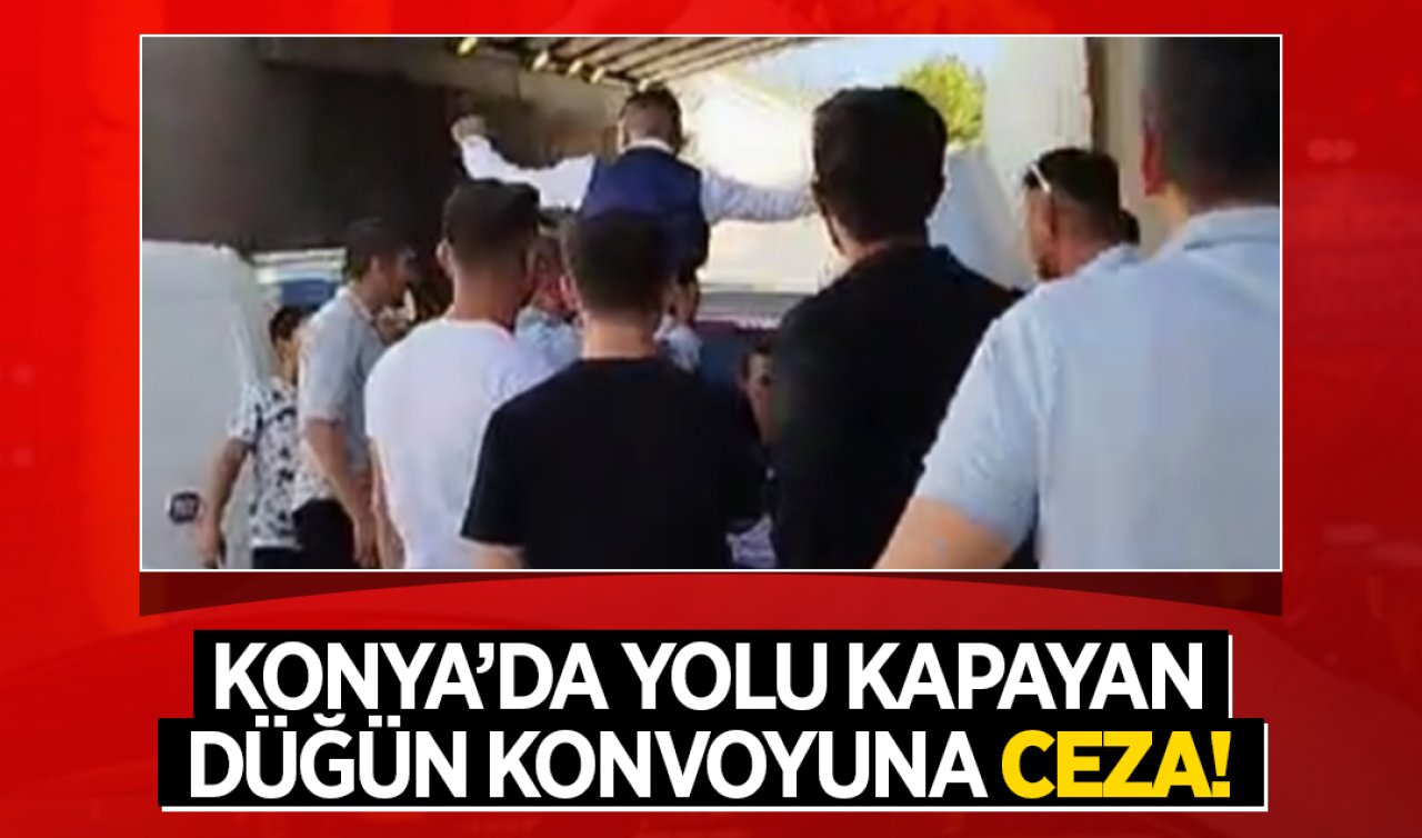  Konya’da yolu trafiğe kapayan düğün konvoyuna ceza!