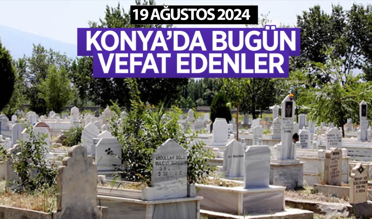 Konya’da bugün vefat edenler