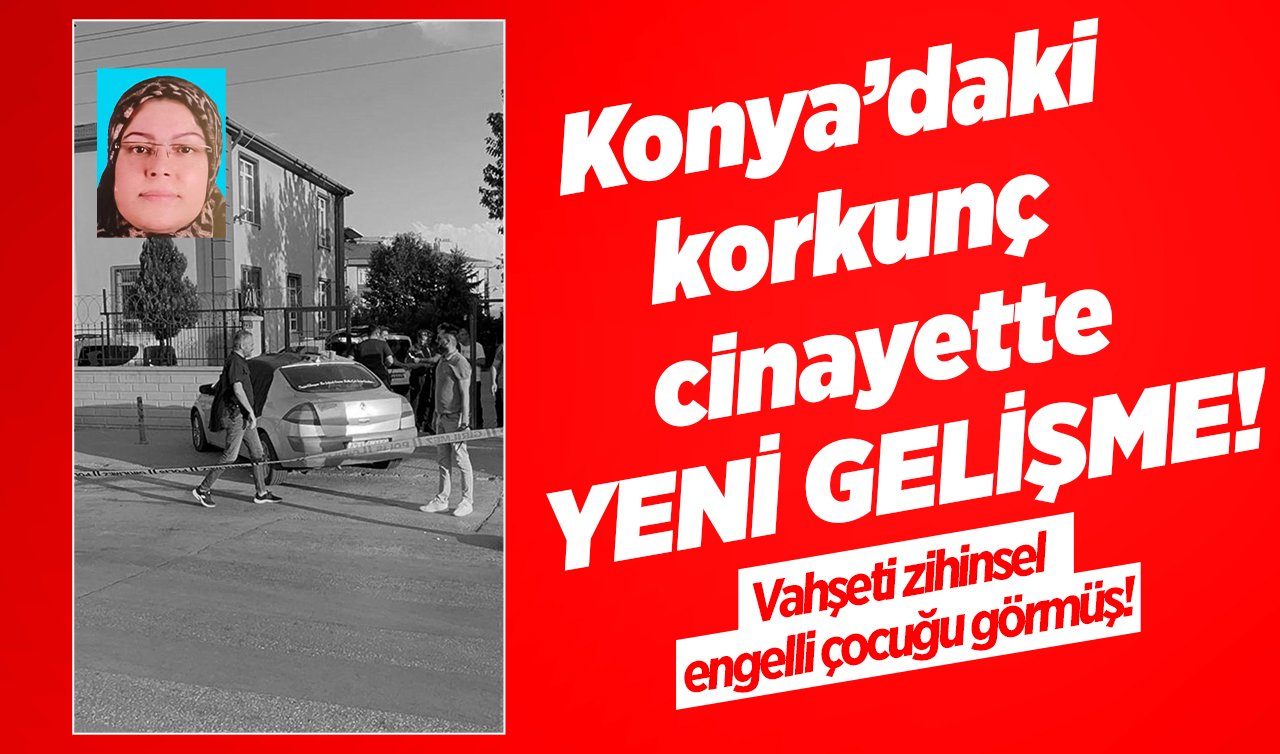  Konya’daki korkunç cinayette YENİ GELİŞME! Vahşeti zihinsel engelli çocuğu görmüş! 