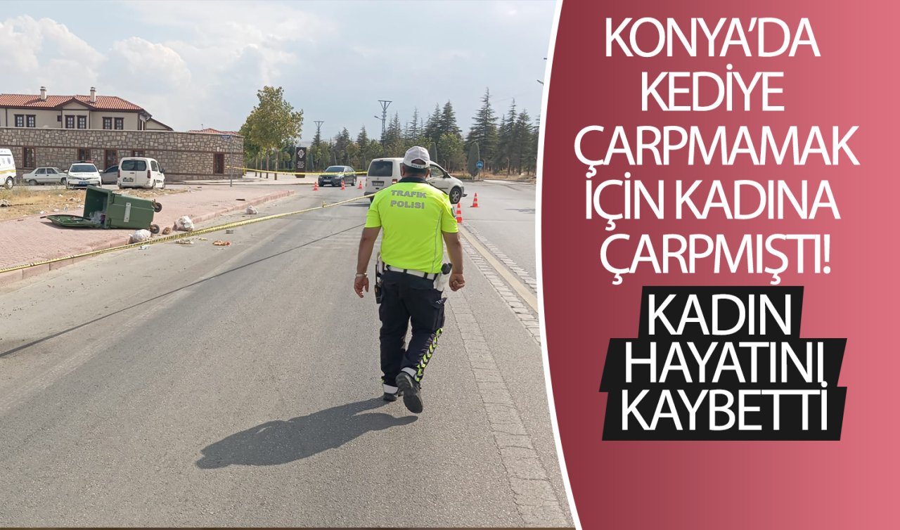  Konya’da kediye çarpmamak için kadına çarpmıştı! Kadın hayatını kaybetti 