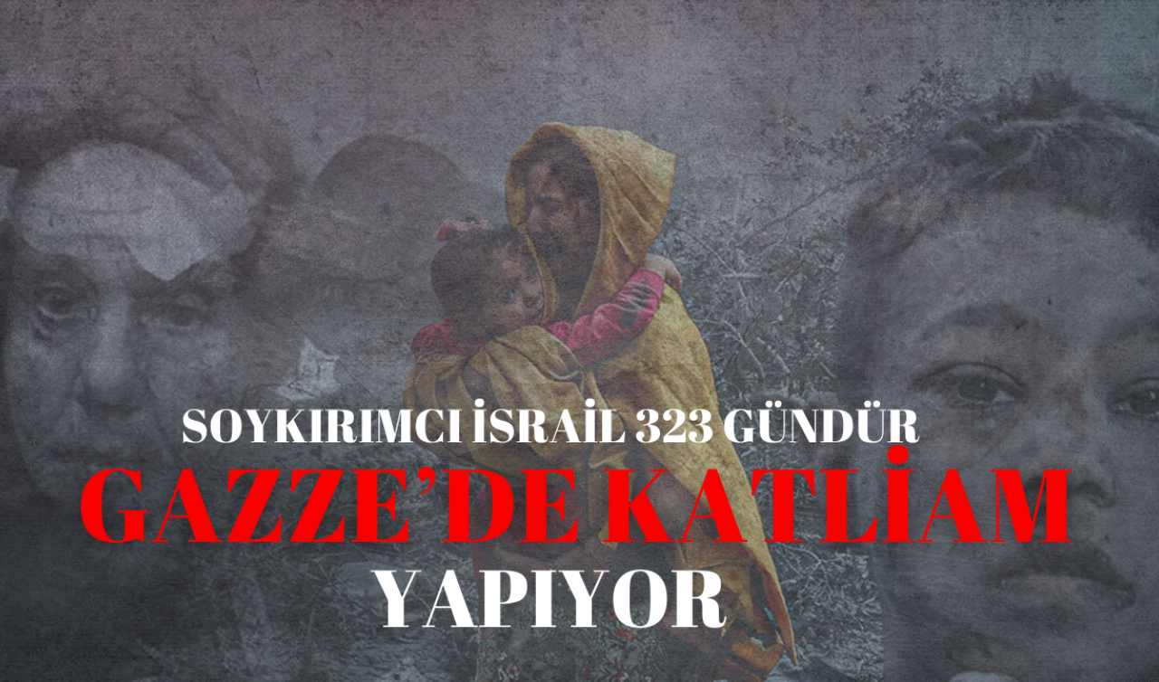  Soykırımcı İsrail 323 gündür Gazze’de katliam yapıyor